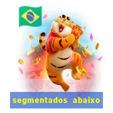 segmentados abaixo do normal